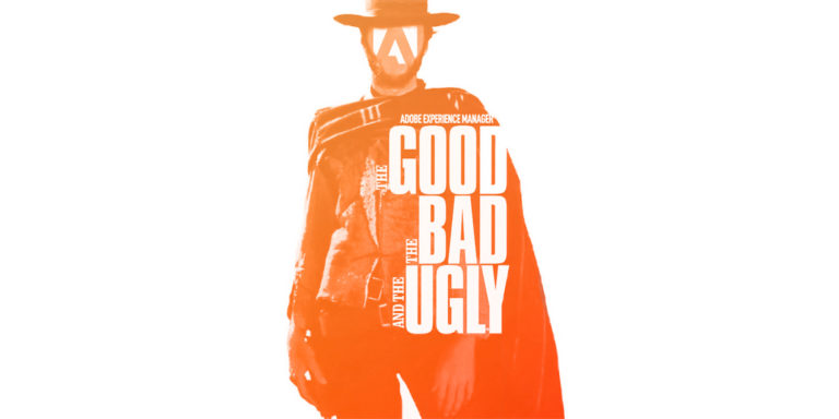 Adobe Experience Manager: The Good, The Bad and The Ugly