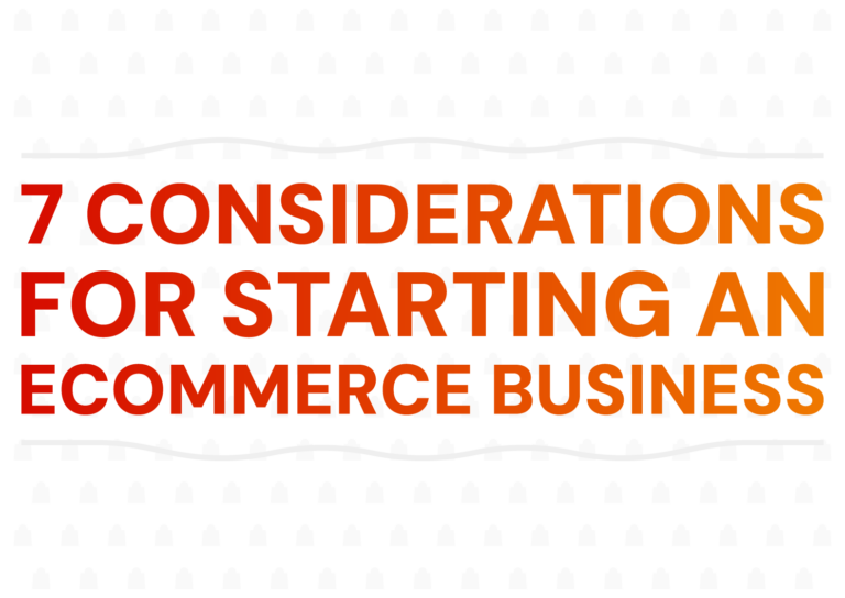 Top 7 Considerations When Starting an ECommerce Business (2024)