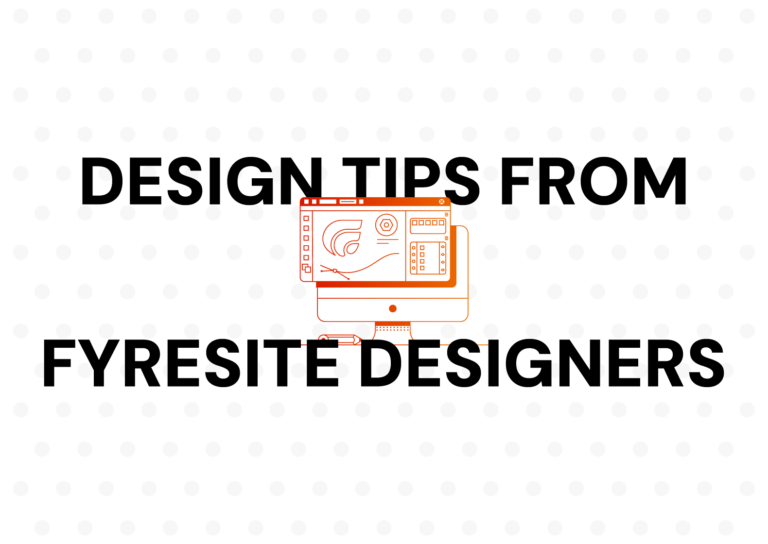 Top Design Tips From Fyresite Designers