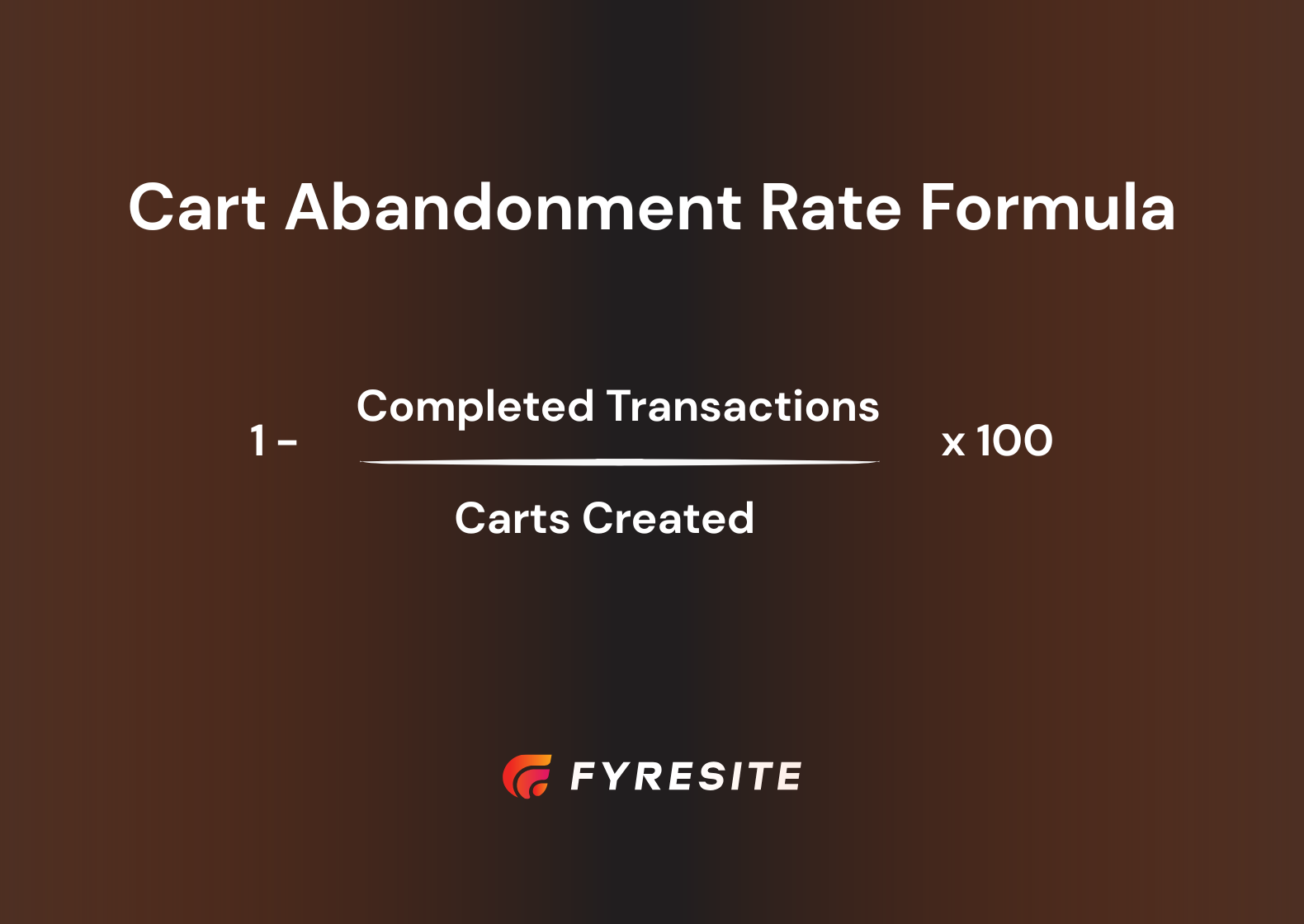 1 - Completed Transactions / Shopping Carts Created x 100
