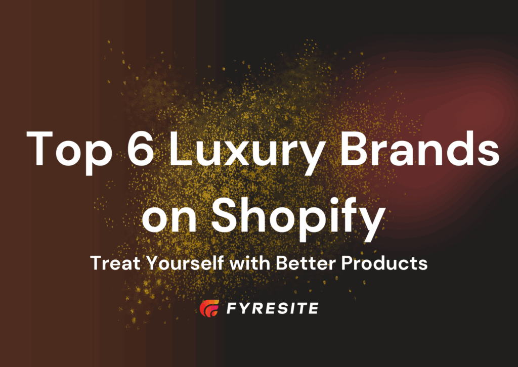 Top 6 Luxury Brands on Shopify - Treat Yourself with Better Products