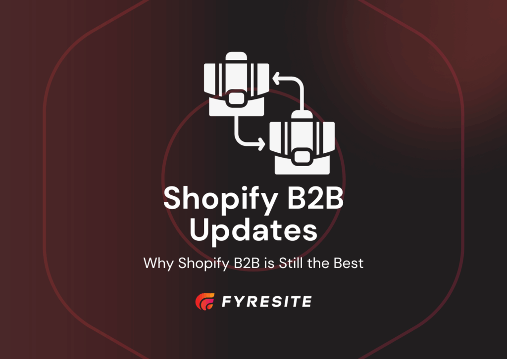 3 Updates That Prove Shopify is the Best Platform for B2B