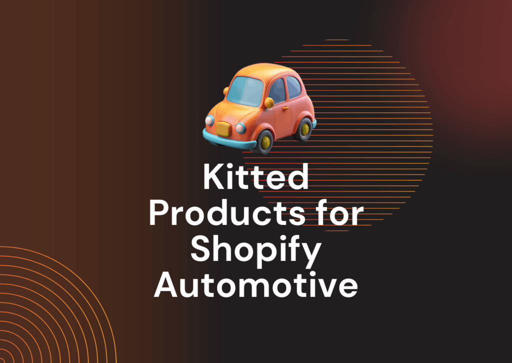 Kitted Products for Shopify Automotive Merchants