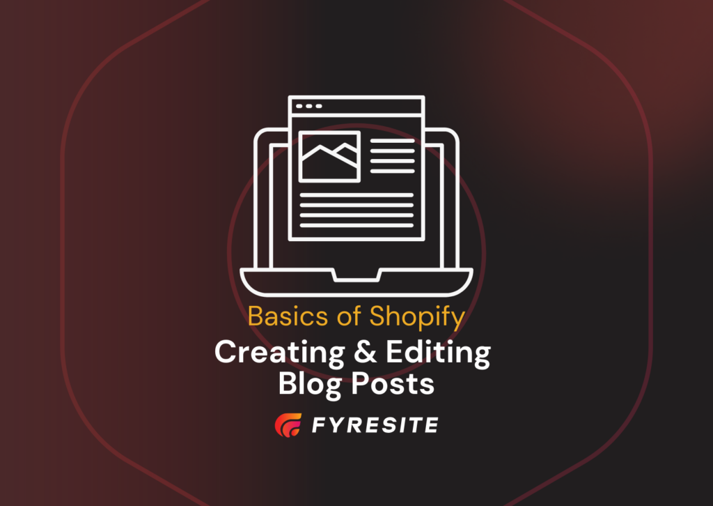 Basics of Shopify: Creating and Editing Blog Posts