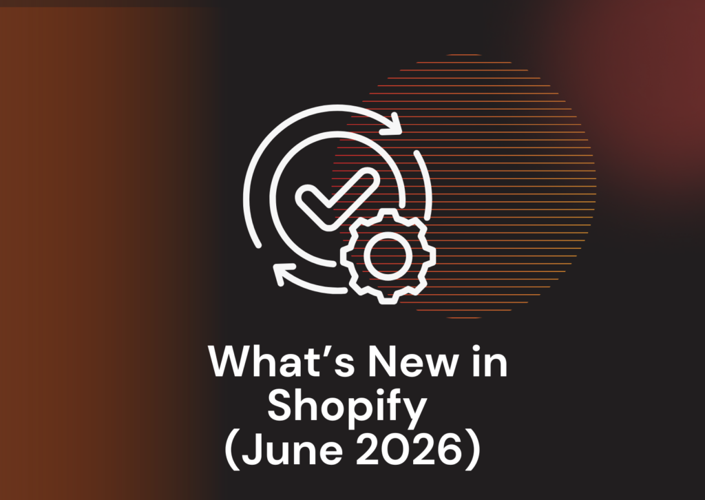 What’s Exciting in the Shopify Changelog (June 2026)