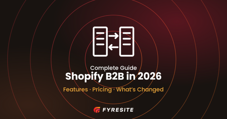 Shopify B2B in 2026: Complete Guide to Features, Pricing, and What’s Changed in the Latest Update