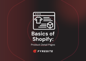 Basics of Shopify: Building Effective Product Detail Pages