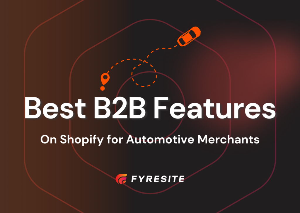 The Ultimate Guide to the Best Shopify B2B Features for Automotive Merchants