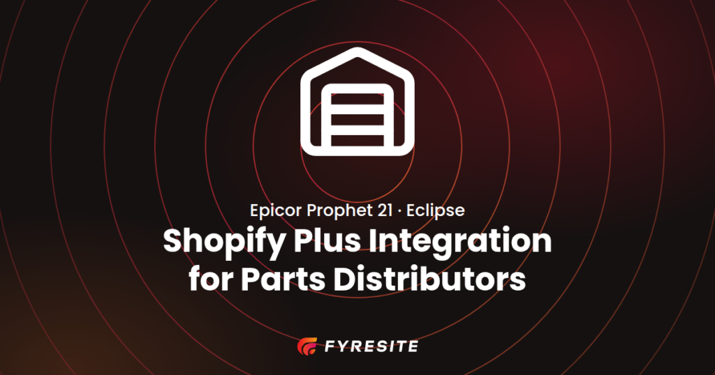 Epicor Shopify Integration: Prophet 21, Eclipse and Distribution Architecture