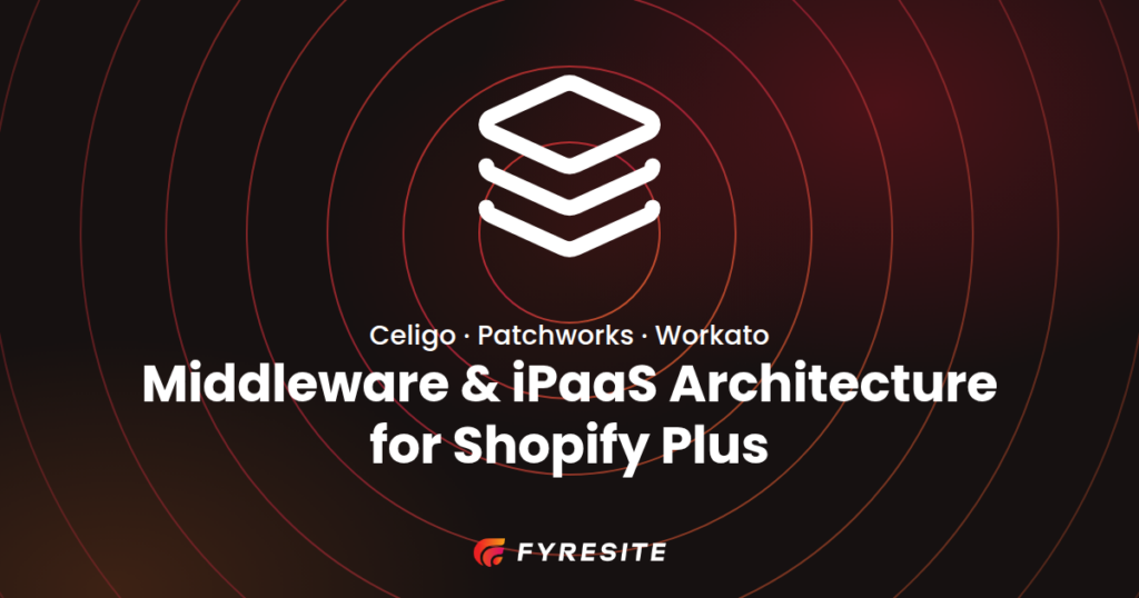 Middleware and iPaaS Architecture for Shopify Plus: Celigo, Patchworks and Workato